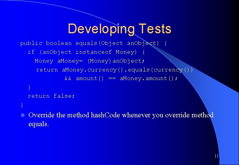 Developing Tests public boolean equals(Object an. Object) { if (an. Object instanceof Money) {