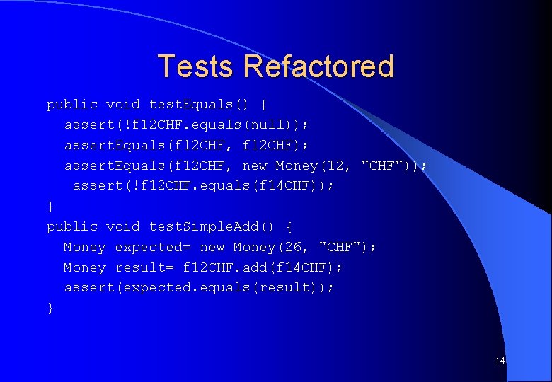 Tests Refactored public void test. Equals() { assert(!f 12 CHF. equals(null)); assert. Equals(f 12