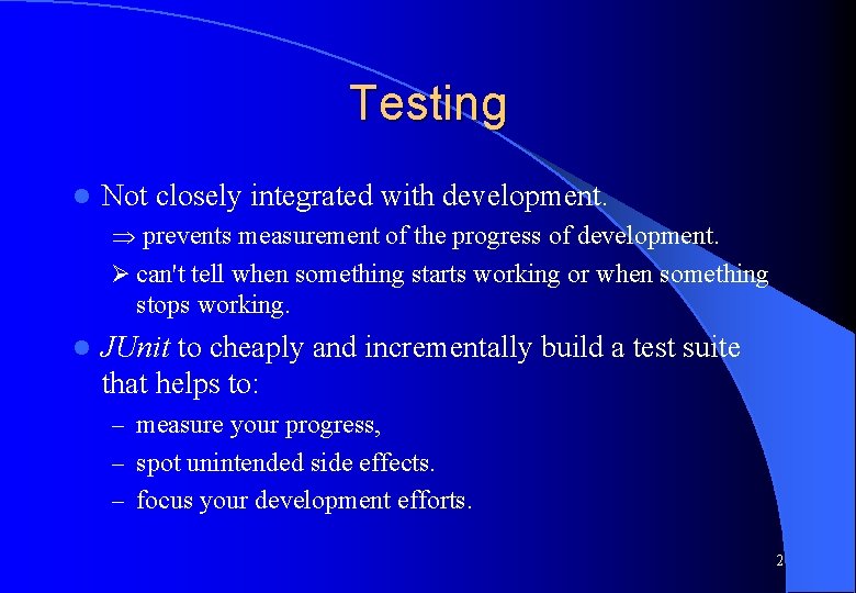 Testing l Not closely integrated with development. prevents measurement of the progress of development.