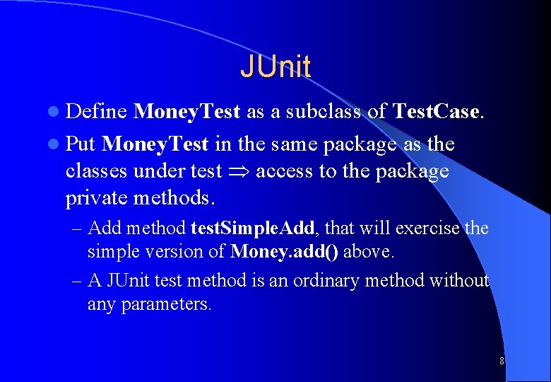 JUnit l Define Money. Test as a subclass of Test. Case. l Put Money.