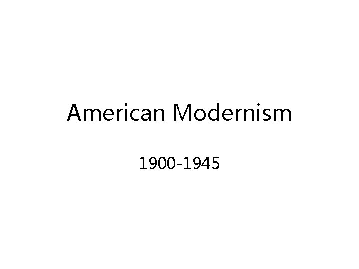 American Modernism 1900 -1945 