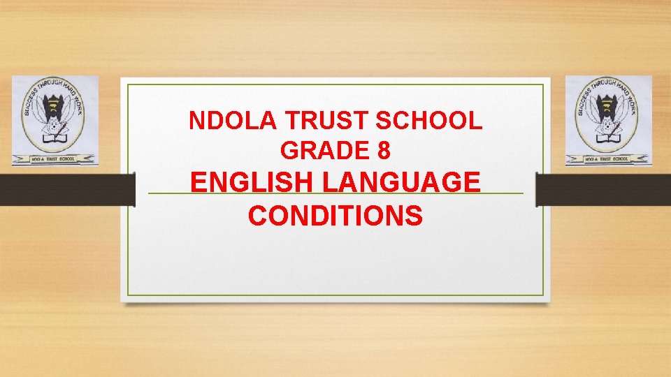NDOLA TRUST SCHOOL GRADE 8 ENGLISH LANGUAGE CONDITIONS 