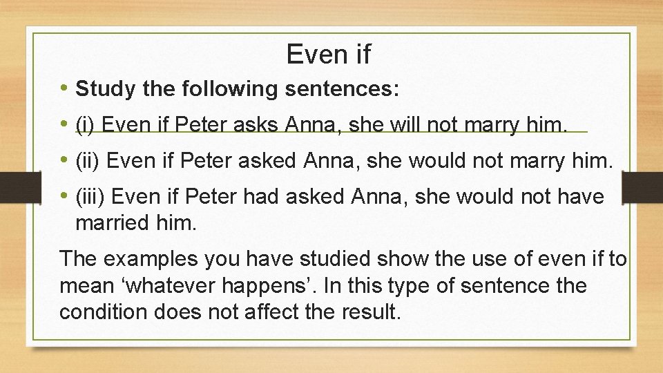 Even if • Study the following sentences: • (i) Even if Peter asks Anna,