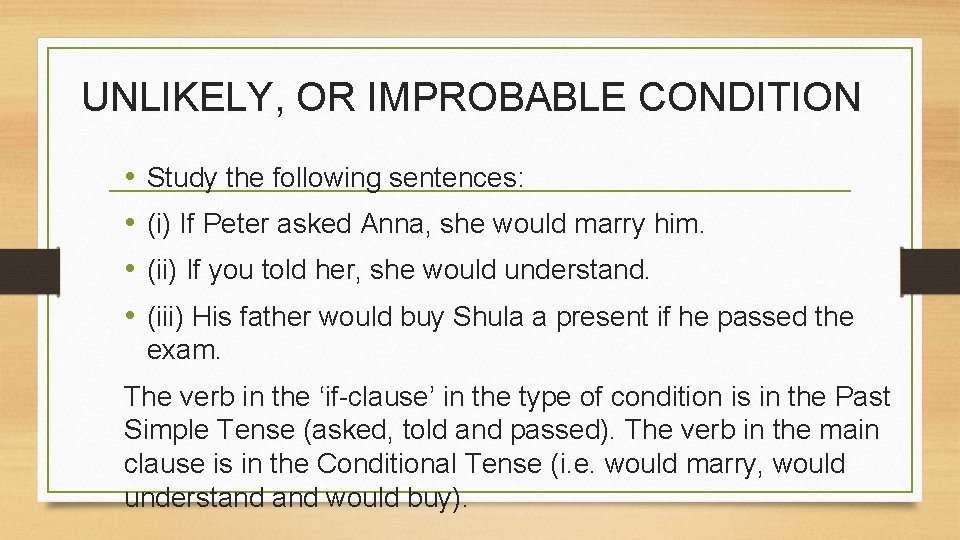 UNLIKELY, OR IMPROBABLE CONDITION • • Study the following sentences: (i) If Peter asked