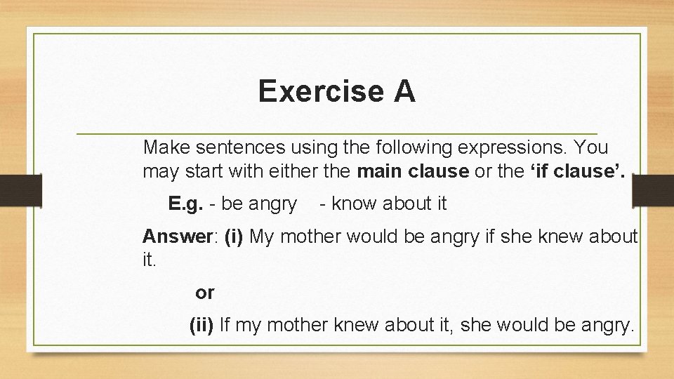 Exercise A Make sentences using the following expressions. You may start with either the