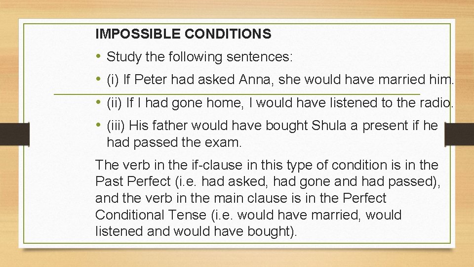 IMPOSSIBLE CONDITIONS • • Study the following sentences: (i) If Peter had asked Anna,