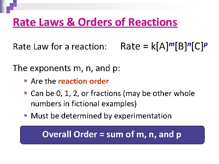 Rate Laws & Orders of Reactions Rate Law for a reaction: Rate = k[A]m[B]n[C]p