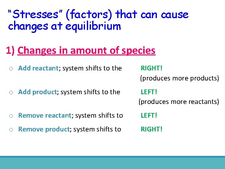 “Stresses” (factors) that can cause changes at equilibrium 1) Changes in amount of species