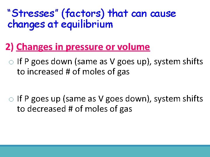“Stresses” (factors) that can cause changes at equilibrium 2) Changes in pressure or volume