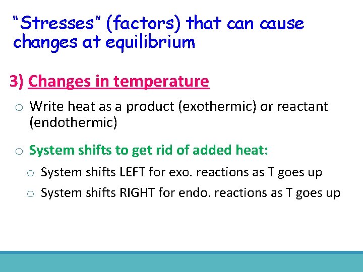 “Stresses” (factors) that can cause changes at equilibrium 3) Changes in temperature o Write