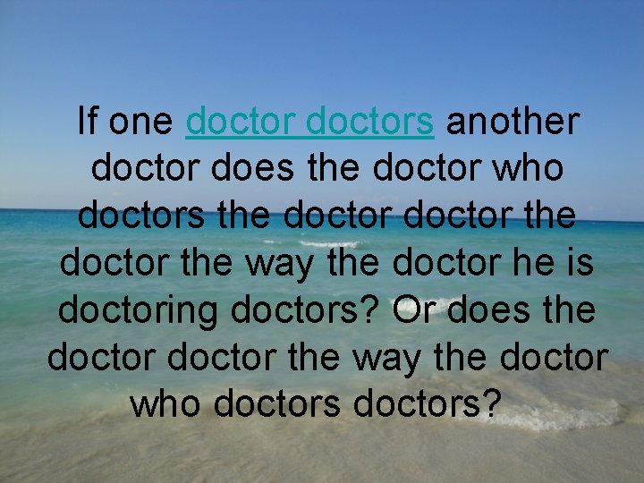 If one doctors another doctor does the doctor who doctors the doctor the way