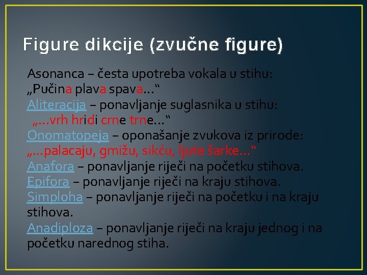 Figure dikcije (zvučne figure) Asonanca − česta upotreba vokala u stihu: „Pučina plava spava.