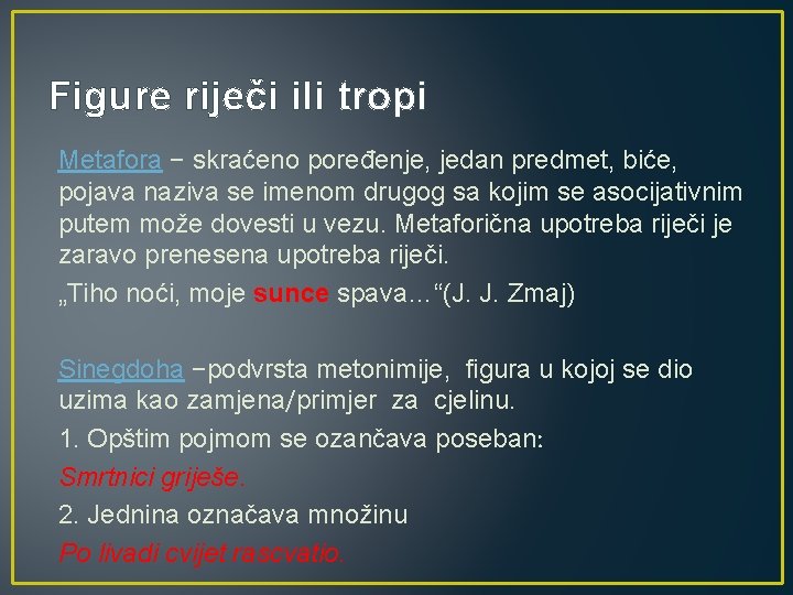 Figure riječi ili tropi Metafora − skraćeno poređenje, jedan predmet, biće, pojava naziva se