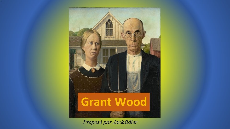 Grant Wood Proposé par Jackdidier 