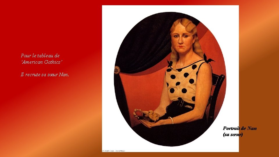 Pour le tableau de ‘American Gothics’ Il recrute sa sœur Nan. Portrait de Nan