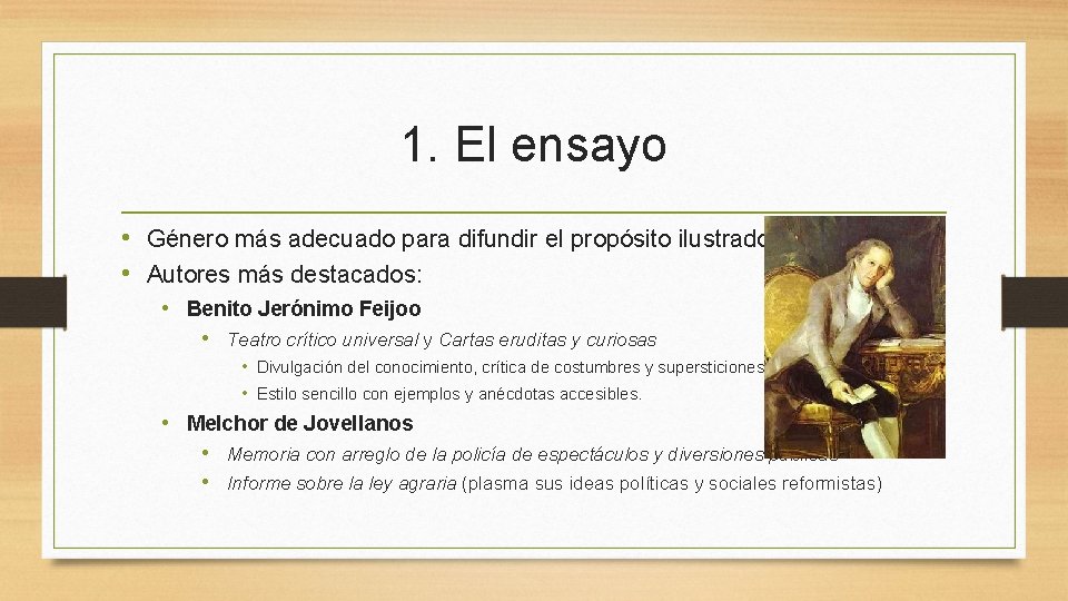 1. El ensayo • Género más adecuado para difundir el propósito ilustrado. • Autores