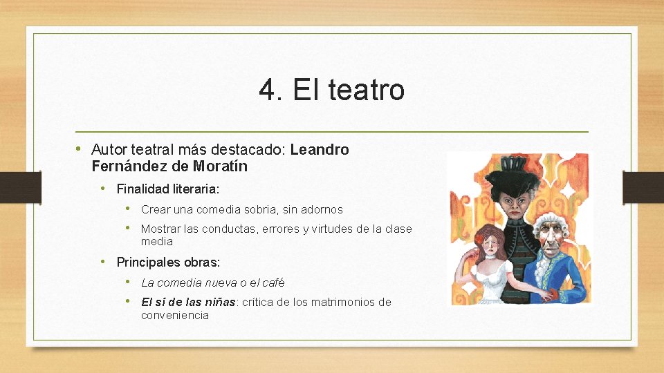 4. El teatro • Autor teatral más destacado: Leandro Fernández de Moratín • Finalidad