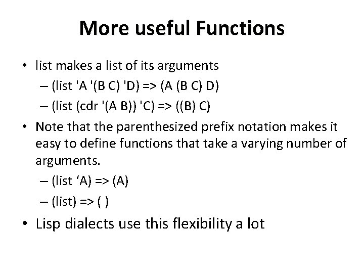 More useful Functions • list makes a list of its arguments – (list 'A More useful Functions • list makes a list of its arguments – (list 'A