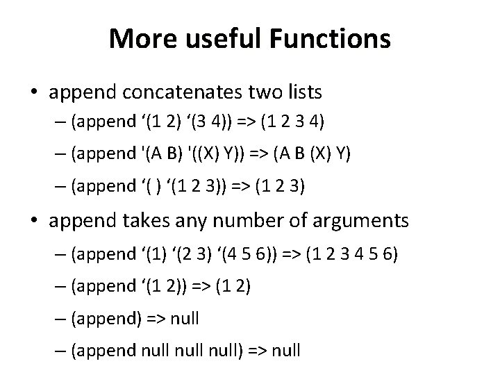 More useful Functions • append concatenates two lists – (append ‘(1 2) ‘(3 4))