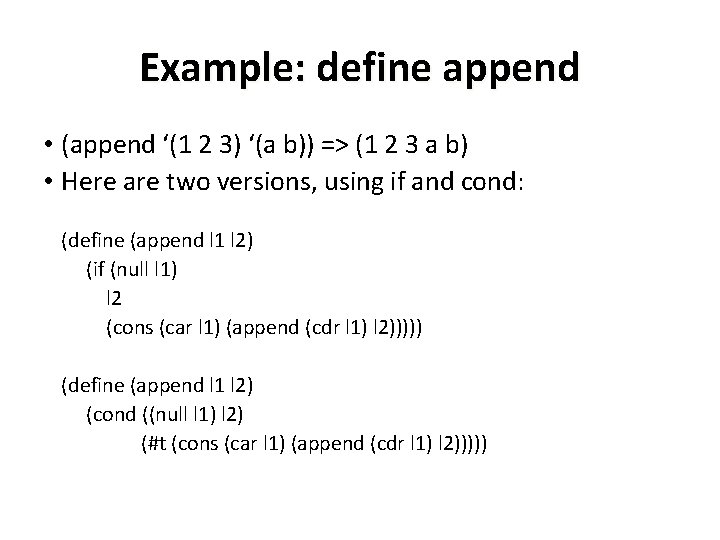 Example: define append • (append ‘(1 2 3) ‘(a b)) => (1 2 3 Example: define append • (append ‘(1 2 3) ‘(a b)) => (1 2 3