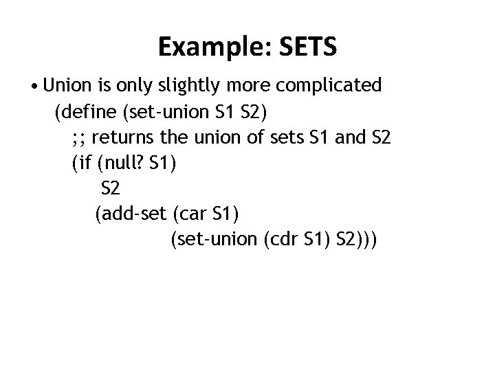 Example: SETS • Union is only slightly more complicated (define (set-union S 1 S