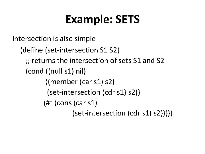 Example: SETS Intersection is also simple (define (set-intersection S 1 S 2) ; ; Example: SETS Intersection is also simple (define (set-intersection S 1 S 2) ; ;