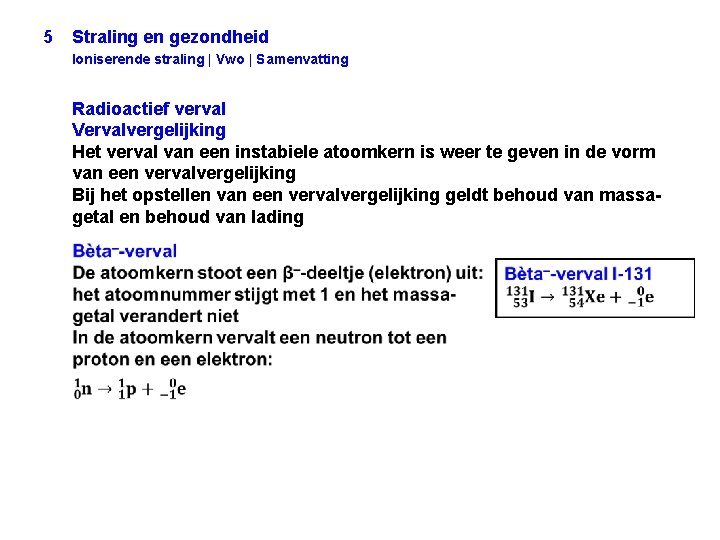 5 Straling en gezondheid Ioniserende straling | Vwo | Samenvatting Radioactief verval Vervalvergelijking Het