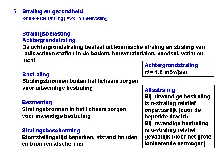 5 Straling en gezondheid Ioniserende straling | Vwo | Samenvatting Stralingsbelasting Achtergrondstraling De achtergrondstraling