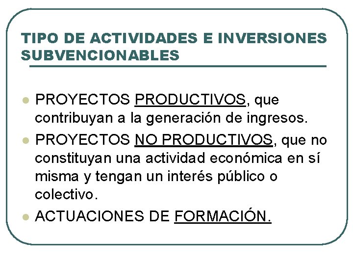 TIPO DE ACTIVIDADES E INVERSIONES SUBVENCIONABLES l l l PROYECTOS PRODUCTIVOS, que contribuyan a