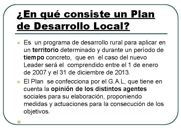 ¿En qué consiste un Plan de Desarrollo Local? l l l Es un programa