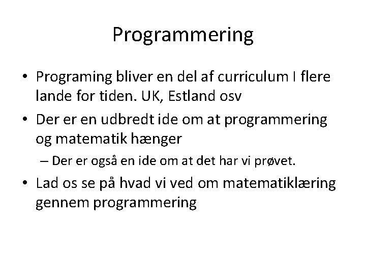 Programmering • Programing bliver en del af curriculum I flere lande for tiden. UK,