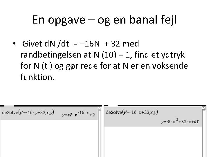 En opgave – og en banal fejl • Givet d. N /dt = –