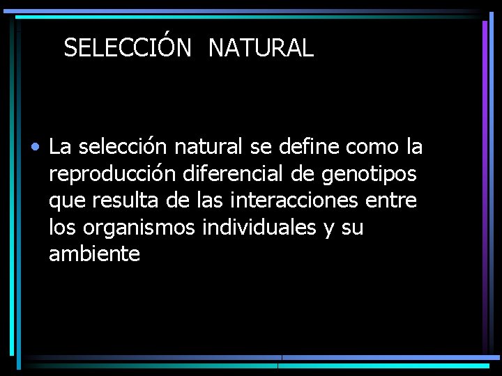 SELECCIÓN NATURAL • La selección natural se define como la reproducción diferencial de genotipos