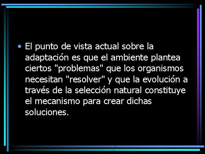  • El punto de vista actual sobre la adaptación es que el ambiente