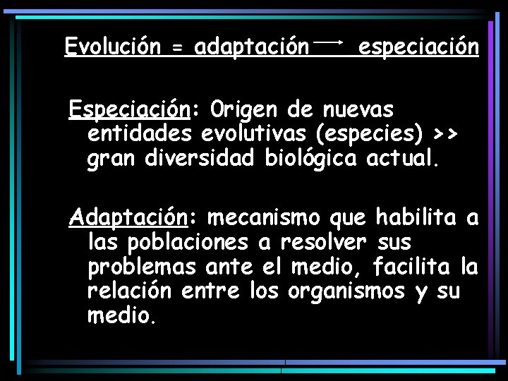 Evolución = adaptación especiación Especiación: 0 rigen de nuevas entidades evolutivas (especies) >> gran