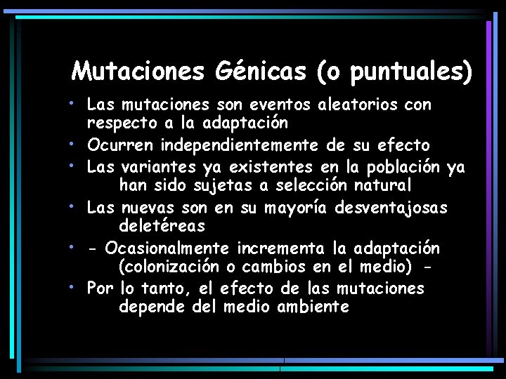 Mutaciones Génicas (o puntuales) • Las mutaciones son eventos aleatorios con respecto a la