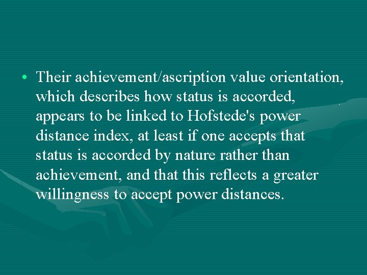  • Their achievement/ascription value orientation, which describes how status is accorded, appears to