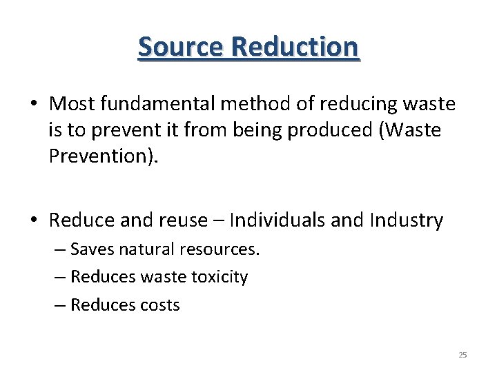 Source Reduction • Most fundamental method of reducing waste is to prevent it from