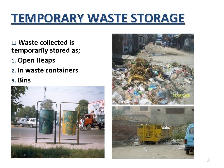 TEMPORARY WASTE STORAGE Waste collected is temporarily stored as; 1. Open Heaps 2. In