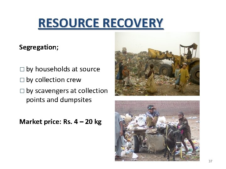 RESOURCE RECOVERY Segregation; � by households at source � by collection crew � by