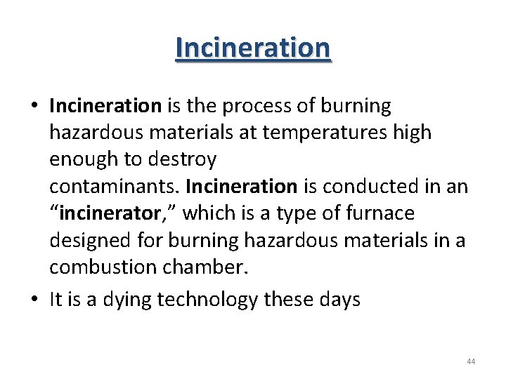 Incineration • Incineration is the process of burning hazardous materials at temperatures high enough