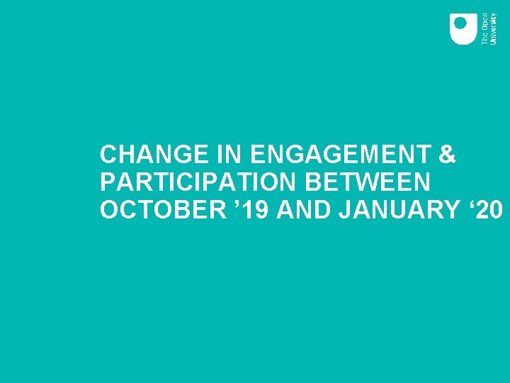 CHANGE IN ENGAGEMENT & PARTICIPATION BETWEEN OCTOBER ’ 19 AND JANUARY ‘ 20 