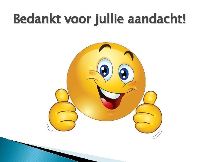 Bedankt voor jullie aandacht! 