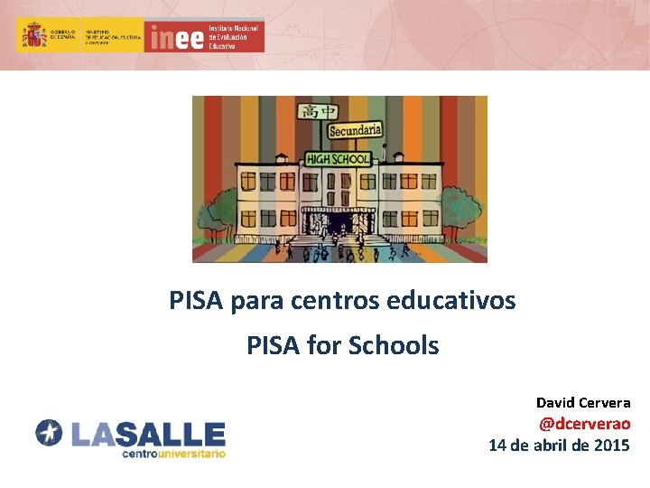 PISA para centros educativos PISA for Schools David Cervera @dcerverao 14 de abril de