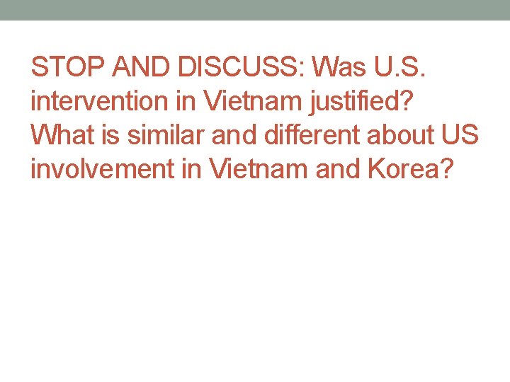 STOP AND DISCUSS: Was U. S. intervention in Vietnam justified? What is similar and