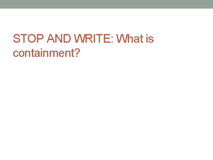 STOP AND WRITE: What is containment? 