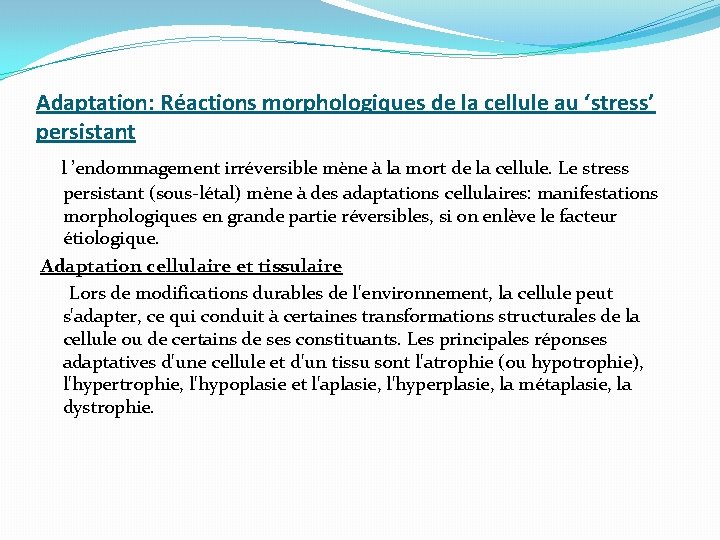 Adaptation: Réactions morphologiques de la cellule au ‘stress’ persistant l ’endommagement irréversible mène à