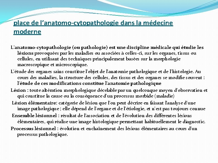 place de l’anatomo-cytopathologie dans la médecine moderne L'anatomo-cytopathologie (ou pathologie) est une discipline médicale