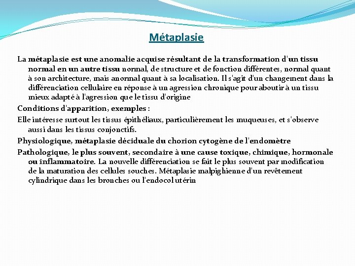 Métaplasie La métaplasie est une anomalie acquise résultant de la transformation d'un tissu normal