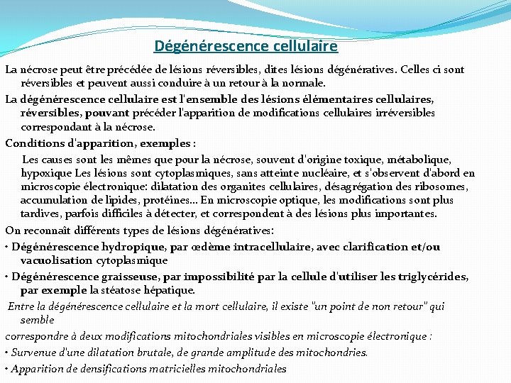 Dégénérescence cellulaire La nécrose peut être précédée de lésions réversibles, dites lésions dégénératives. Celles